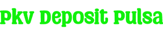 Pkv Deposit Pulsa